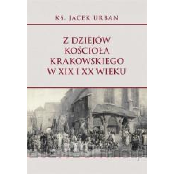 Obrázok pre From the history of the Church of Krakow in the nineteenth and twentieth centuries